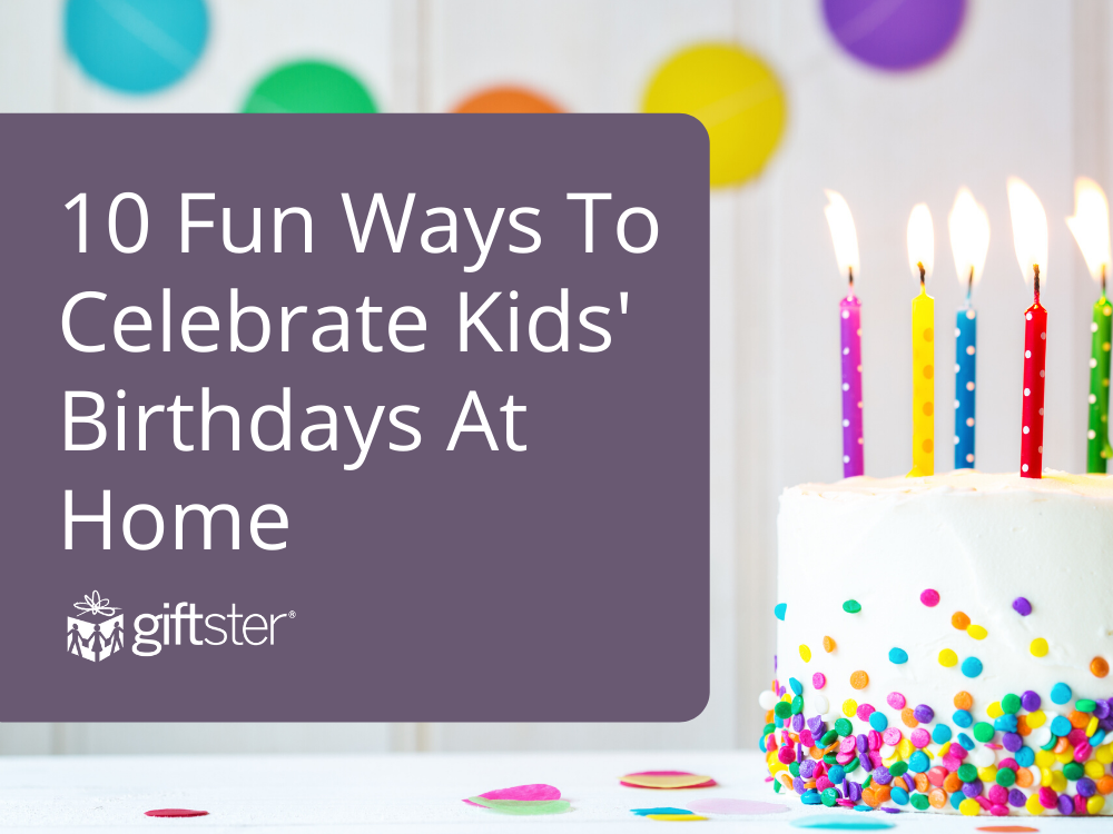 10 Fun Ways to Celebrate Kids' Birthdays At Home
